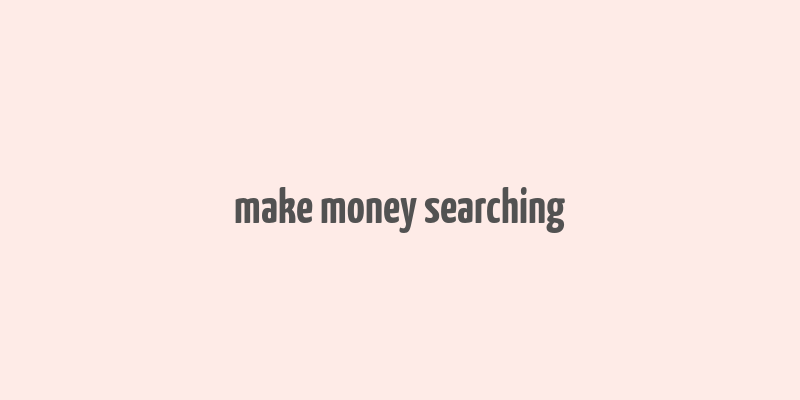 make money searching