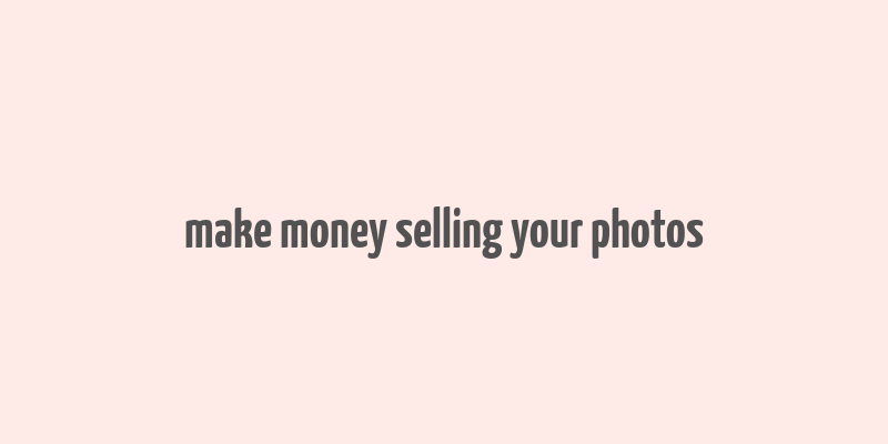 make money selling your photos