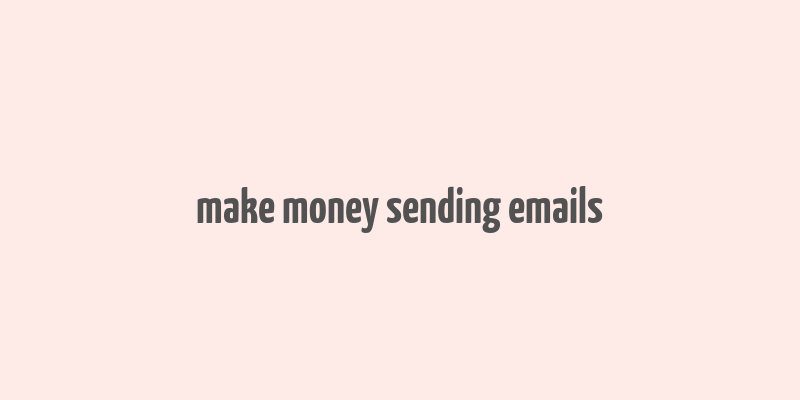 make money sending emails