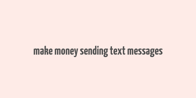 make money sending text messages