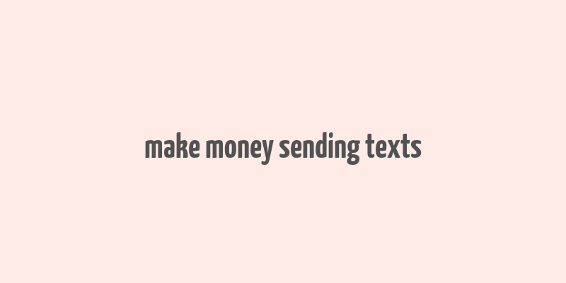 make money sending texts