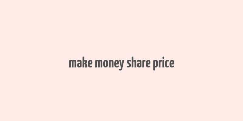 make money share price