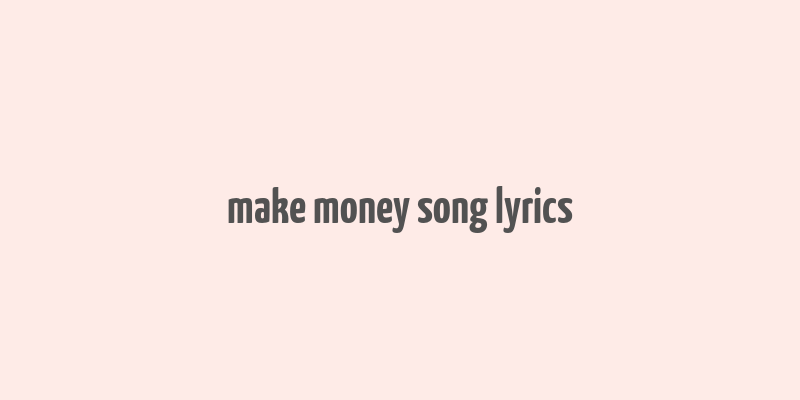 make money song lyrics