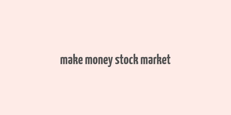 make money stock market