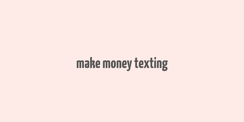 make money texting