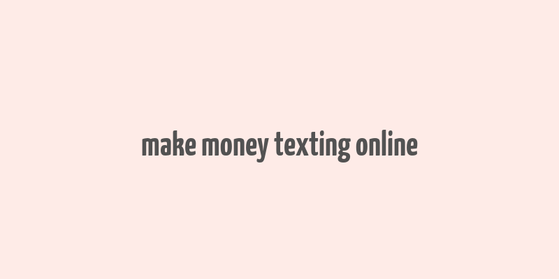 make money texting online