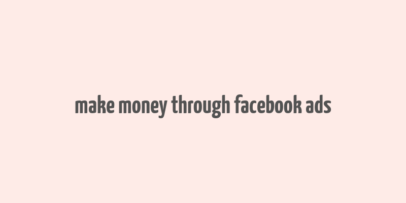 make money through facebook ads