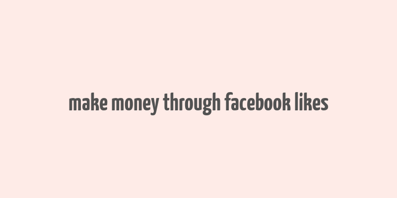 make money through facebook likes