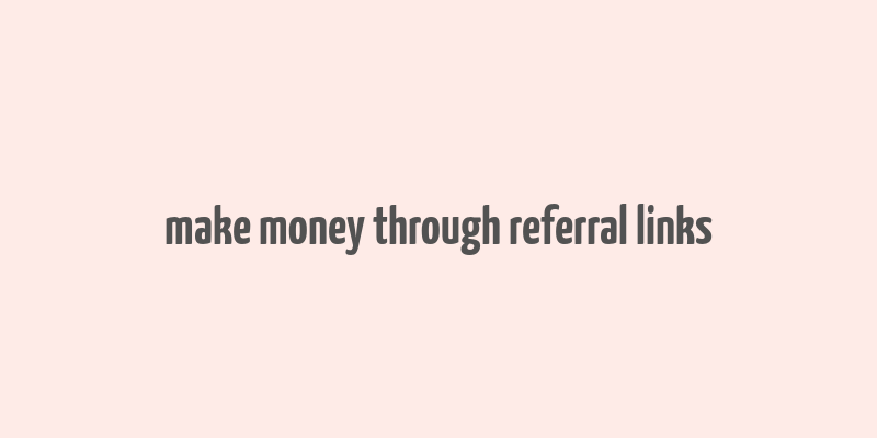 make money through referral links