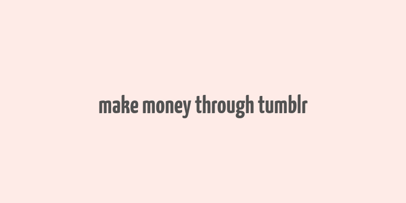 make money through tumblr