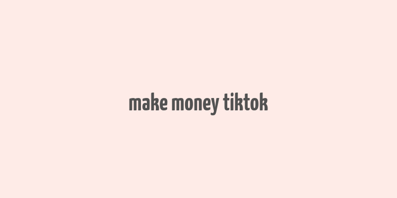 make money tiktok