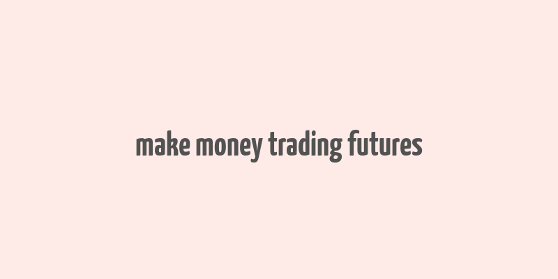 make money trading futures