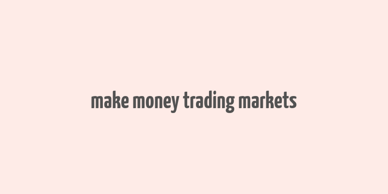 make money trading markets