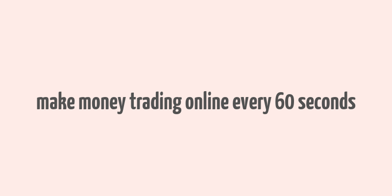 make money trading online every 60 seconds