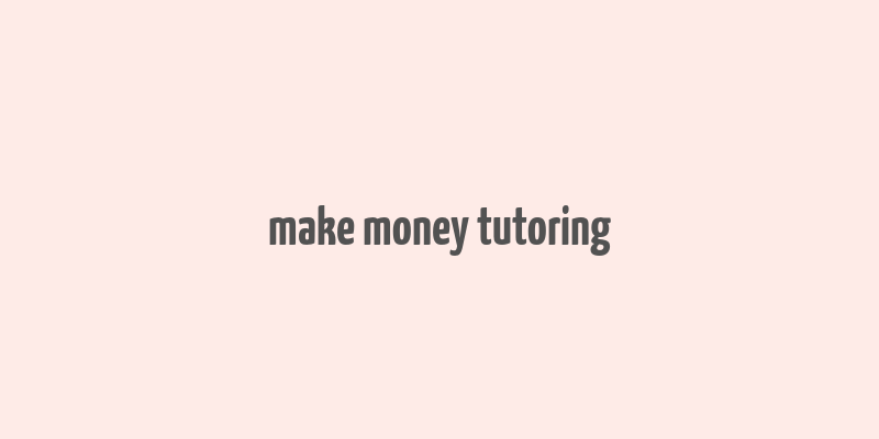 make money tutoring