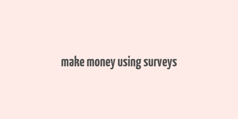 make money using surveys