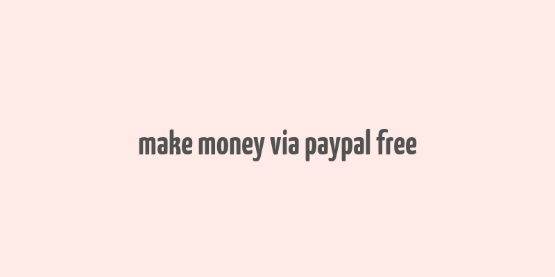 make money via paypal free