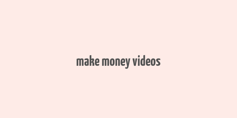 make money videos