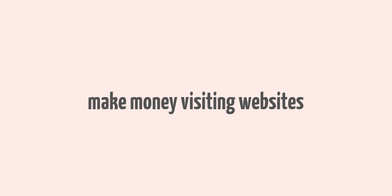 make money visiting websites