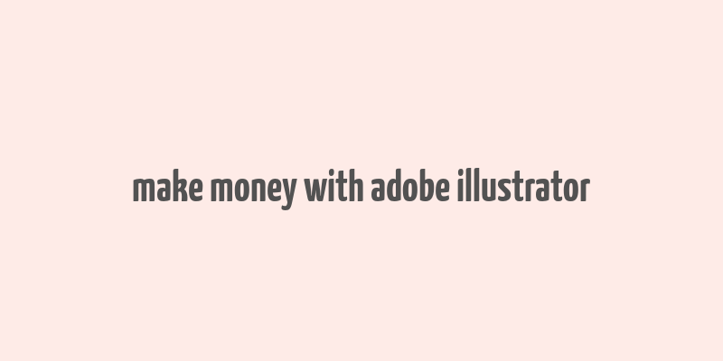 make money with adobe illustrator