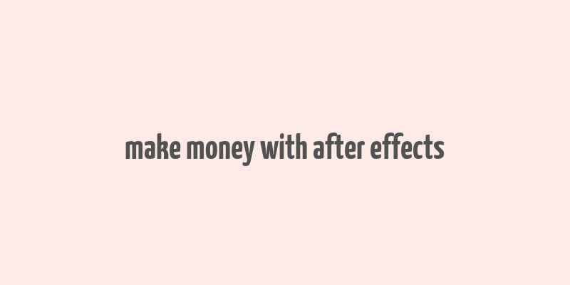 make money with after effects