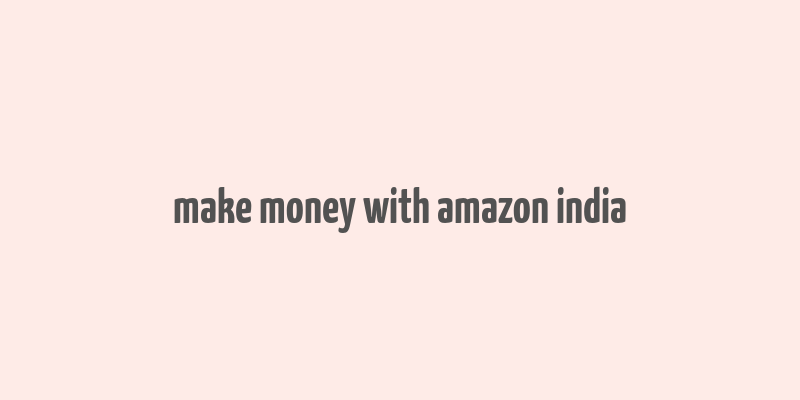 make money with amazon india