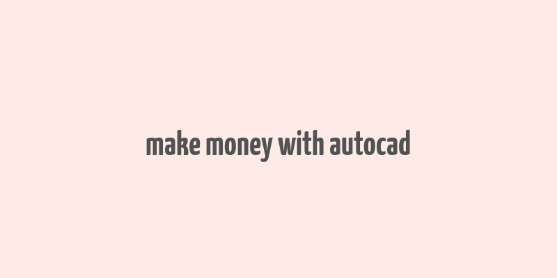 make money with autocad