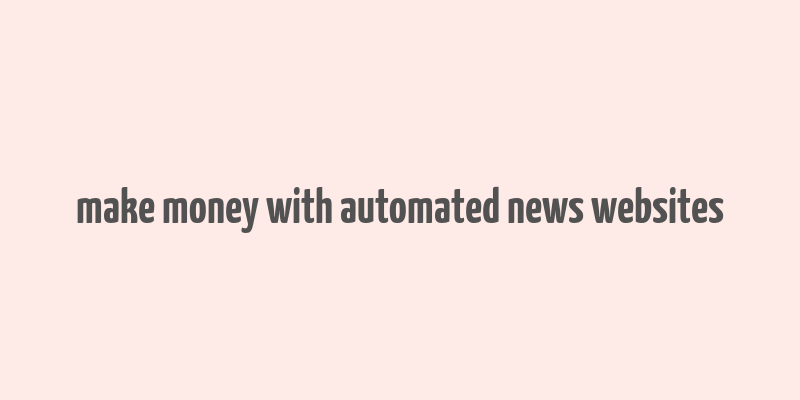 make money with automated news websites