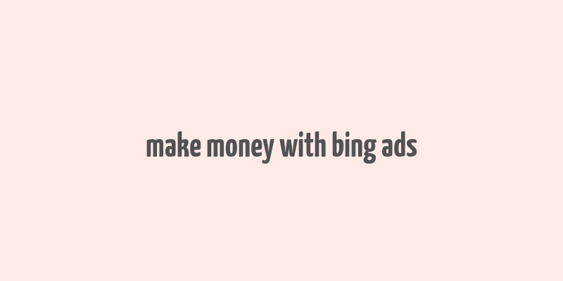 make money with bing ads