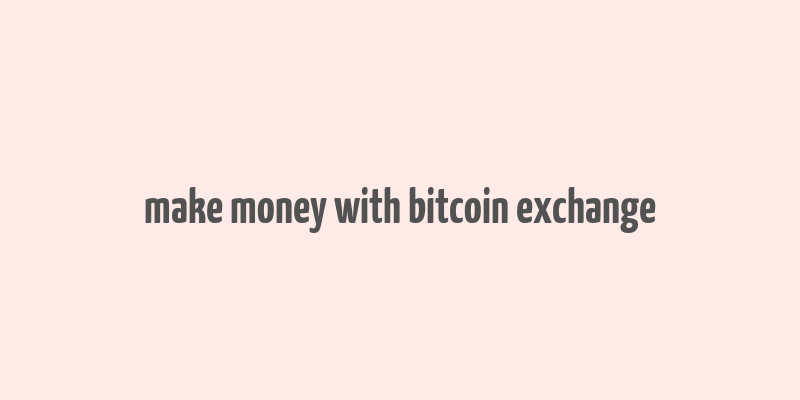 make money with bitcoin exchange