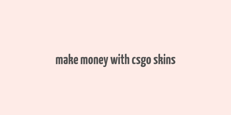 make money with csgo skins