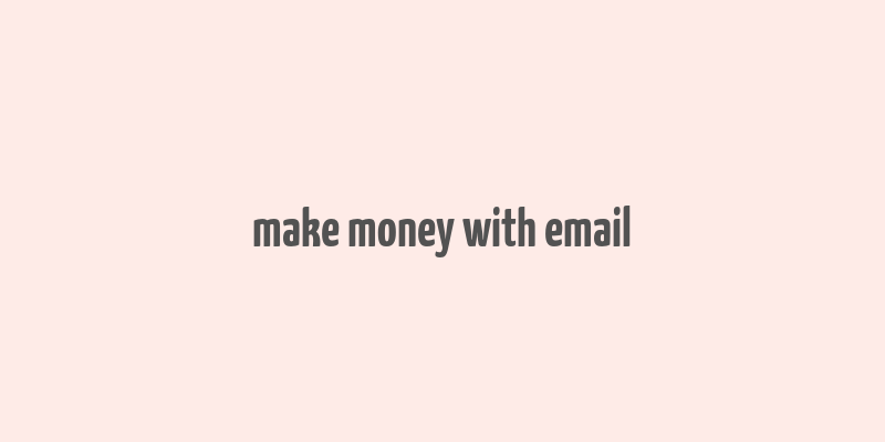 make money with email