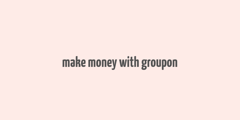 make money with groupon