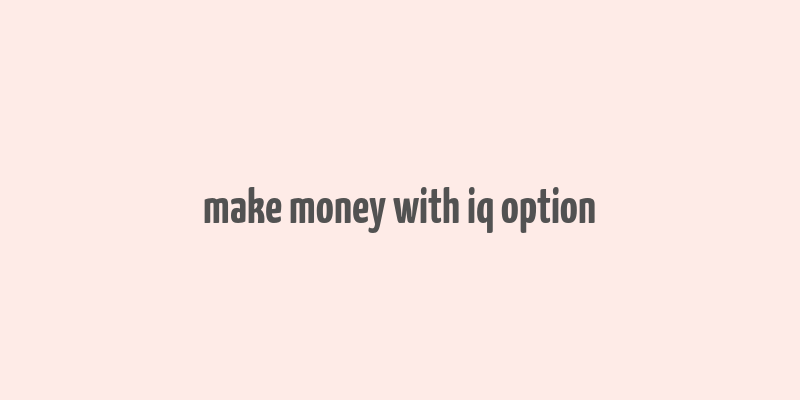 make money with iq option