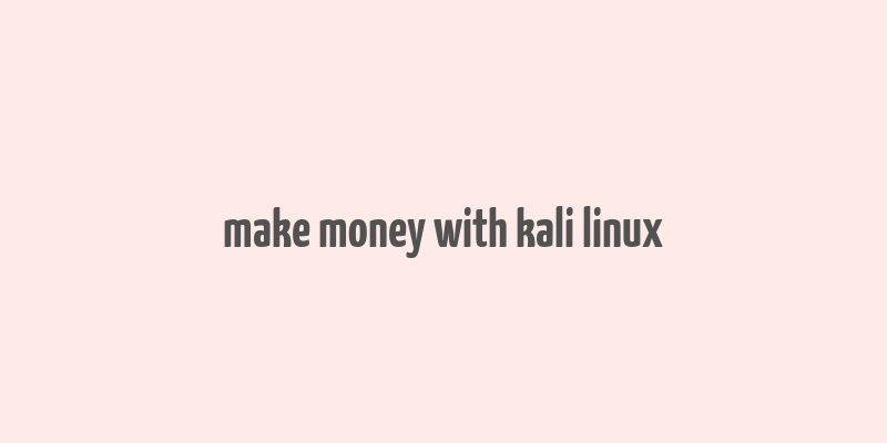 make money with kali linux