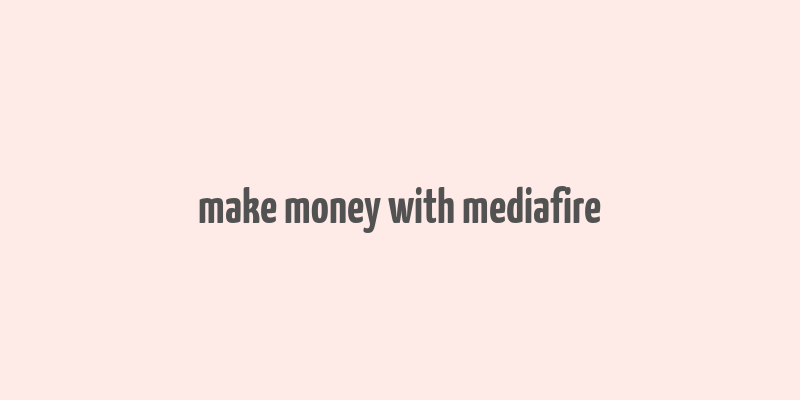 make money with mediafire