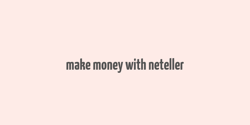 make money with neteller