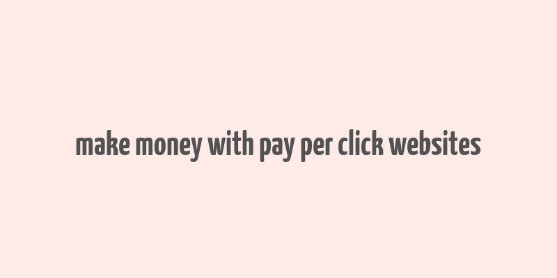 make money with pay per click websites