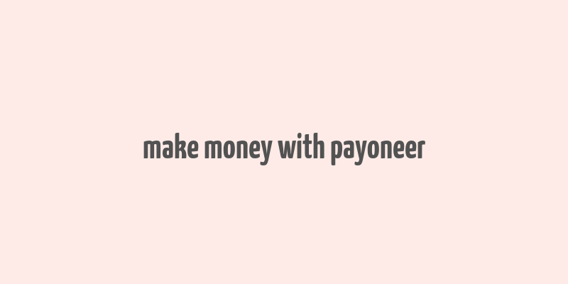 make money with payoneer