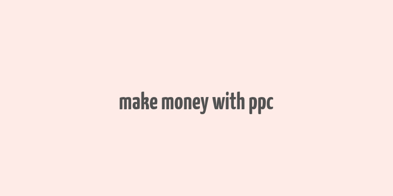 make money with ppc