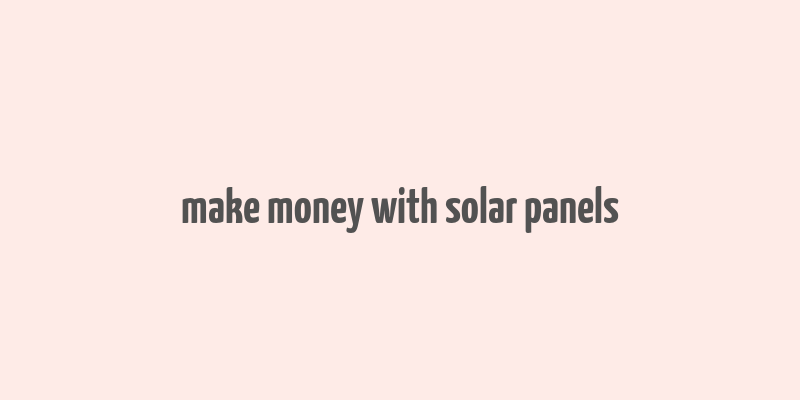 make money with solar panels