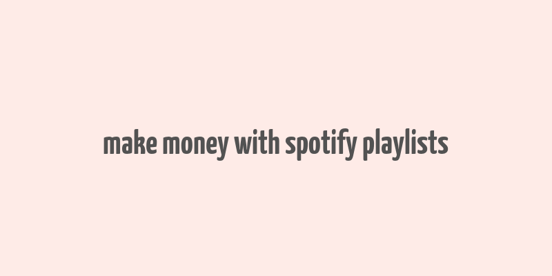 make money with spotify playlists