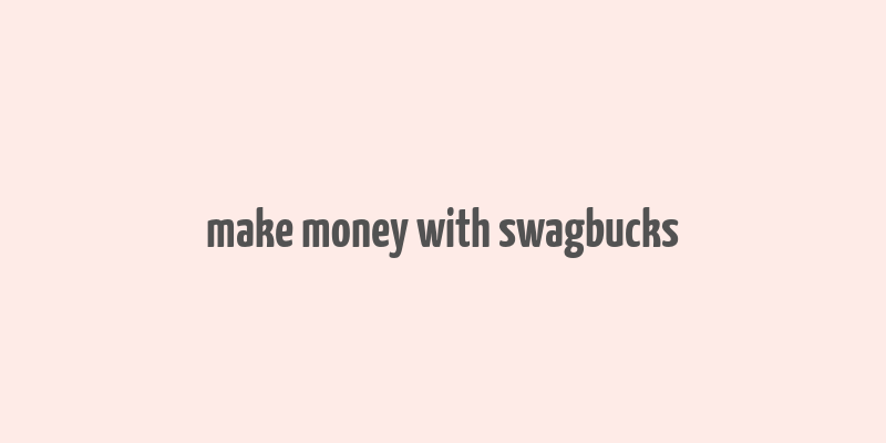 make money with swagbucks