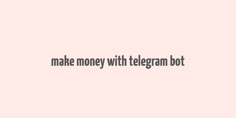 make money with telegram bot