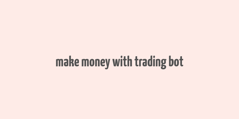 make money with trading bot