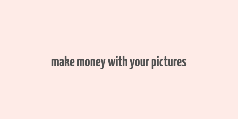 make money with your pictures