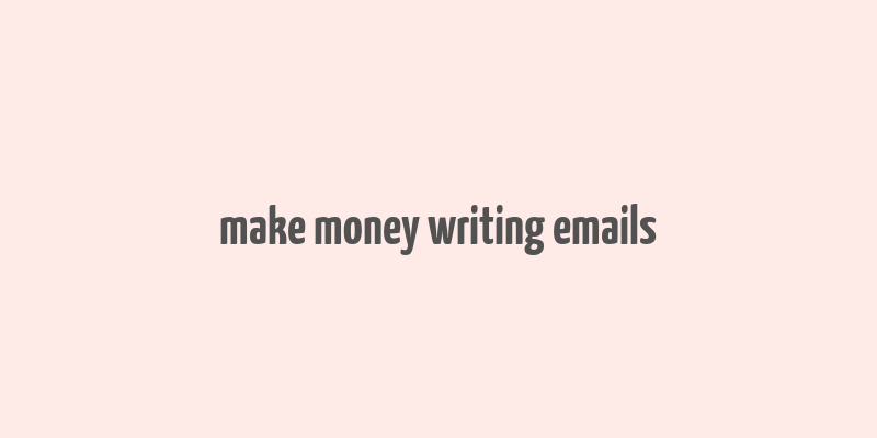 make money writing emails