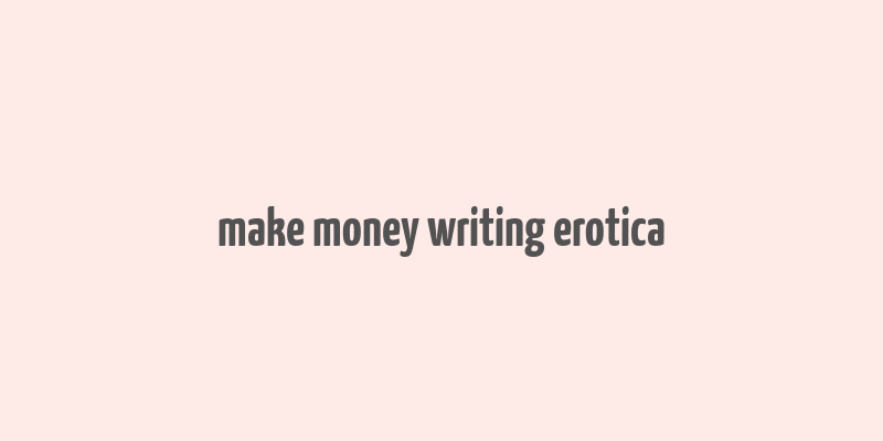 make money writing erotica