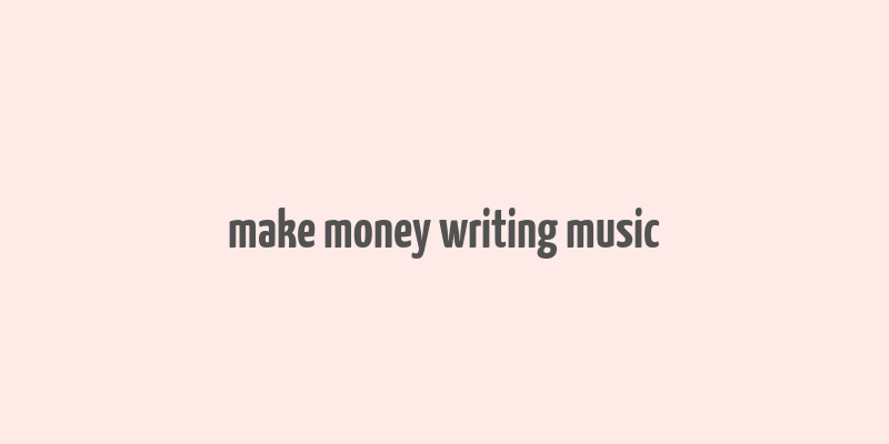 make money writing music