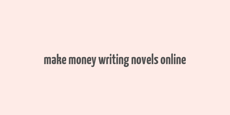 make money writing novels online